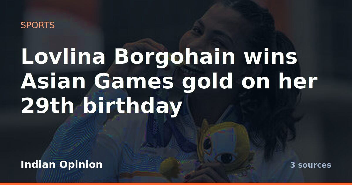 Lovlina Borgohain wins Asian Games gold on her 29th birthday