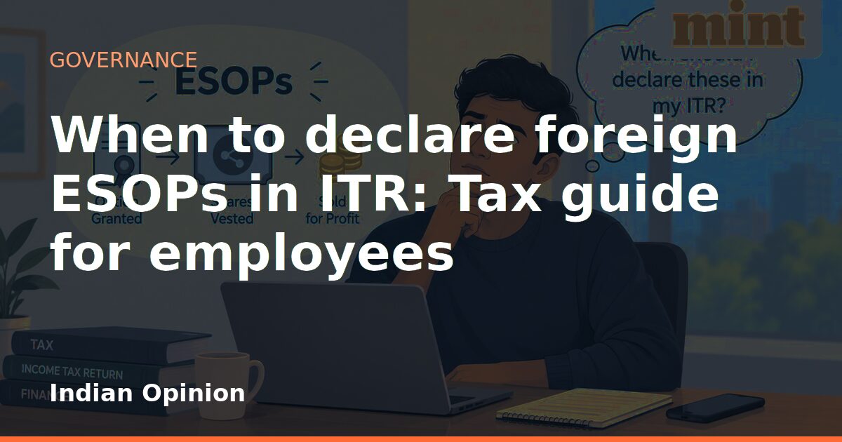 When to declare foreign ESOPs in ITR: Tax guide for employees