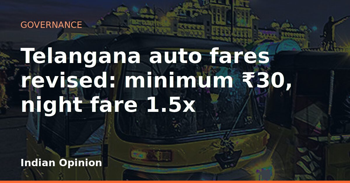Telangana auto fares revised: minimum ₹30, night fare 1.5x