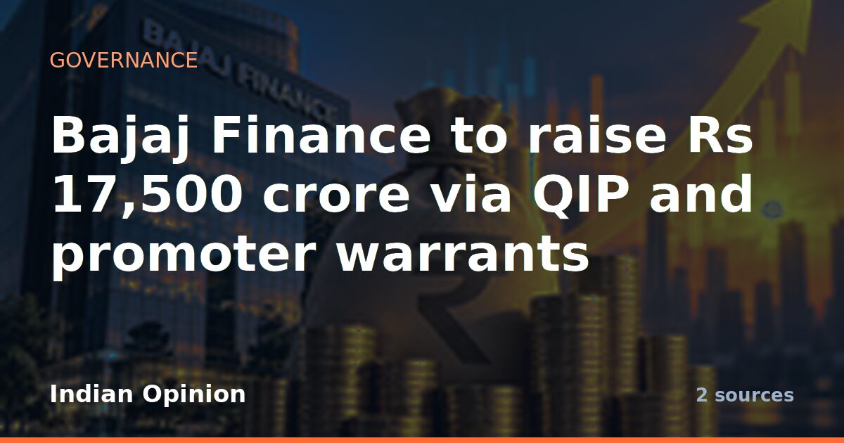 Bajaj Finance to raise Rs 17,500 crore via QIP and promoter warrants