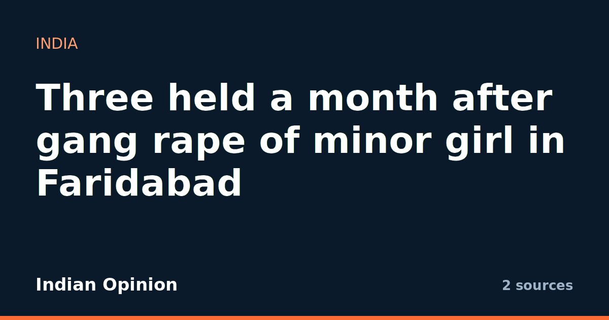 Three held a month after gang rape of minor girl in Faridabad