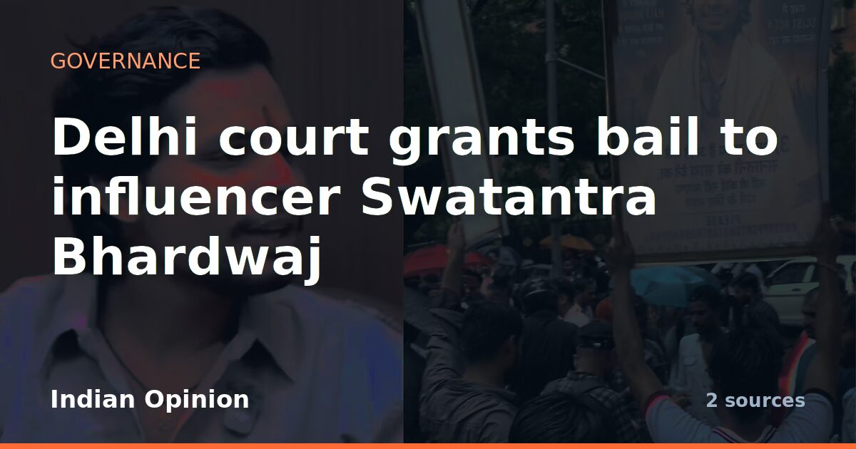 Delhi court grants bail to influencer Swatantra Bhardwaj