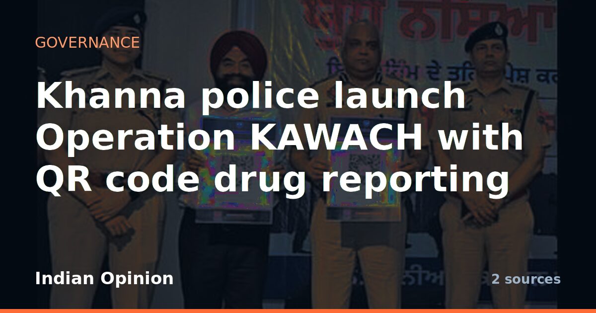 Khanna police launch Operation KAWACH with QR code drug reporting