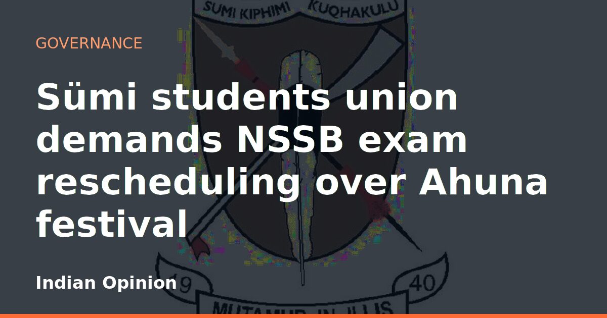 Sümi students union demands NSSB exam rescheduling over Ahuna festival