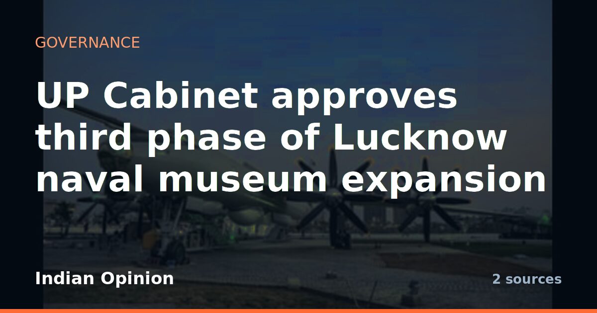 UP Cabinet approves third phase of Lucknow naval museum expansion