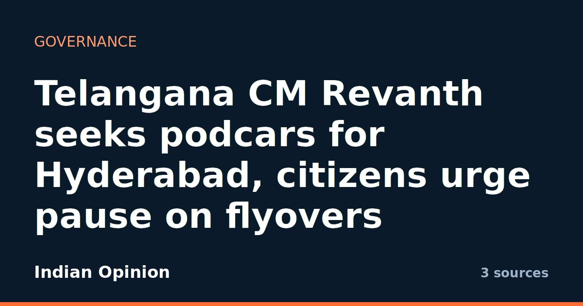 Telangana CM Revanth seeks podcars for Hyderabad, citizens urge pause on flyovers