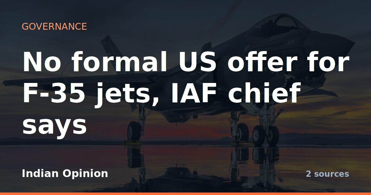 No formal US offer for F-35 jets, IAF chief says