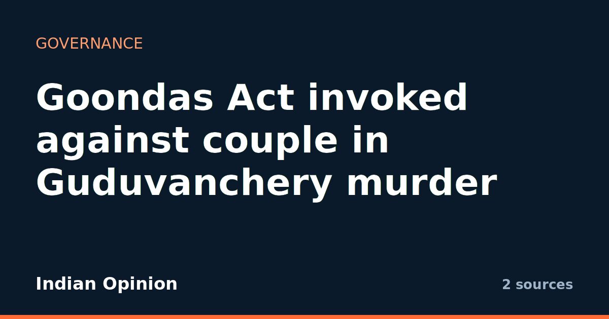 Goondas Act invoked against couple in Guduvanchery murder