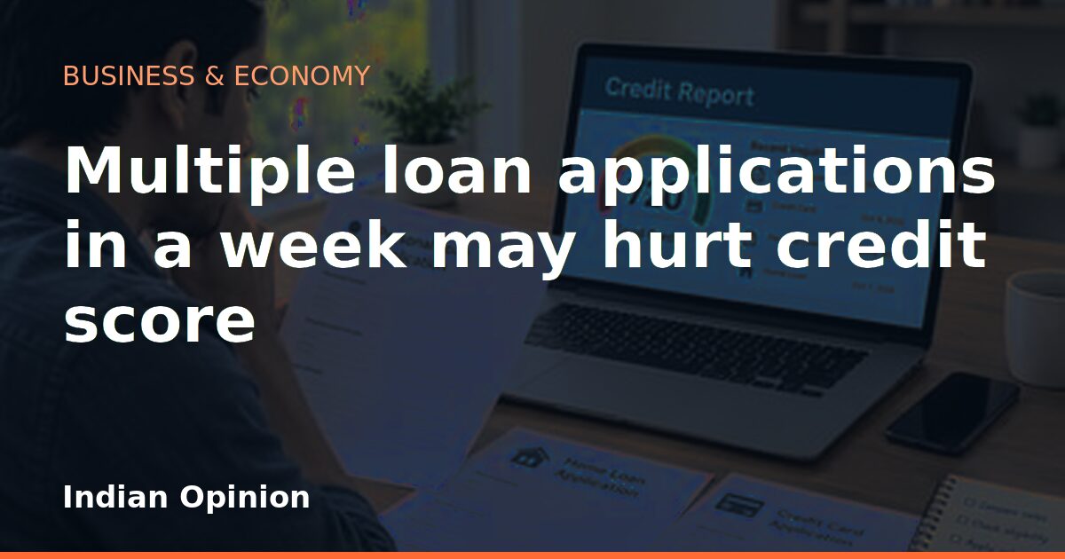 Multiple loan applications in a week may hurt credit score