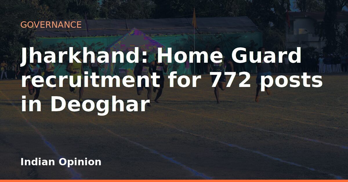 Jharkhand: Home Guard recruitment for 772 posts in Deoghar