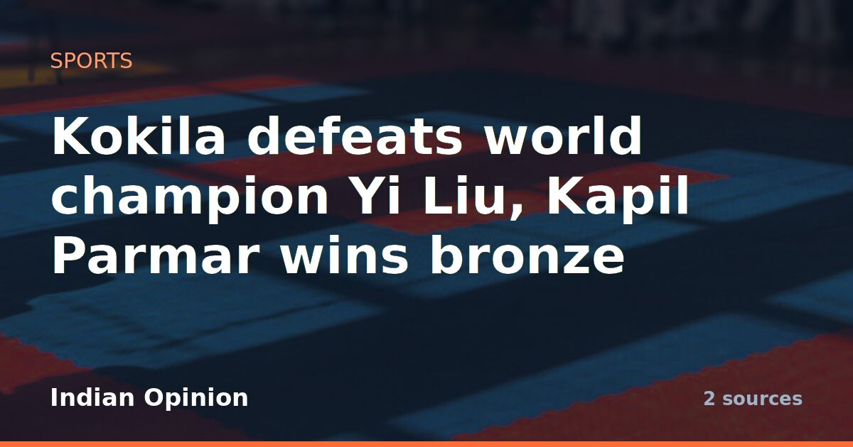 Kokila defeats world champion Yi Liu, Kapil Parmar wins bronze