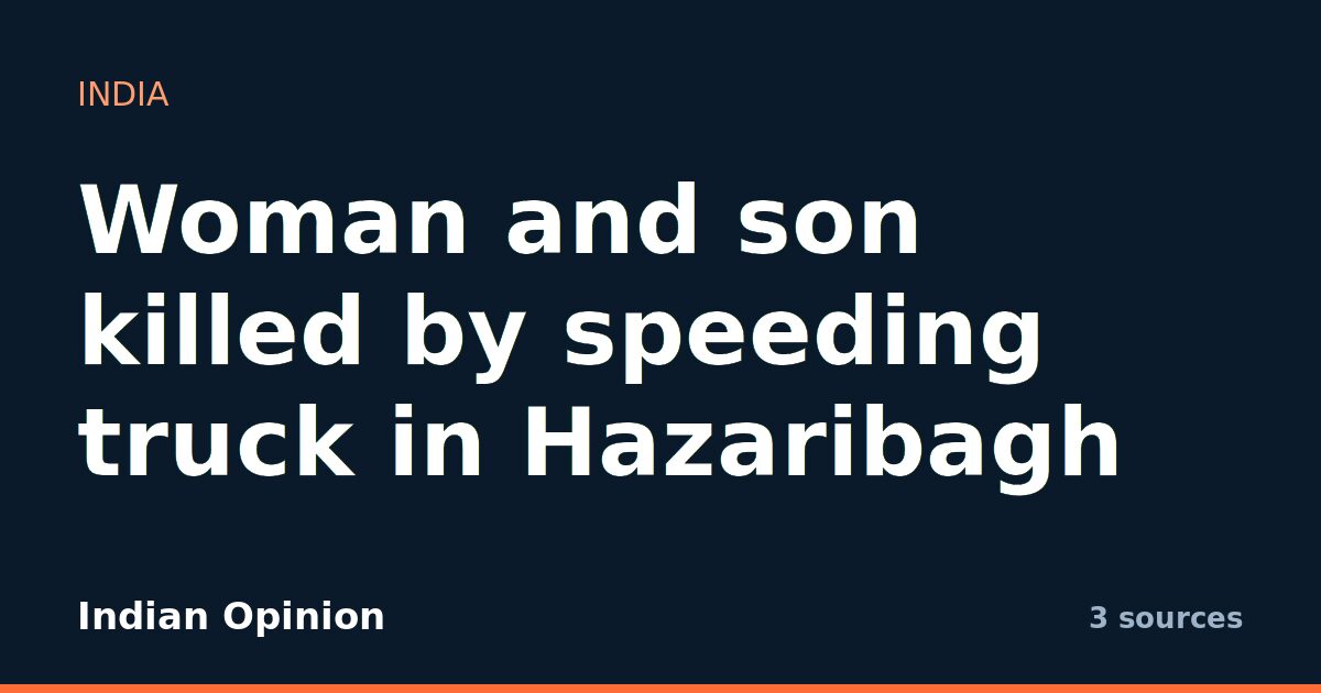 Woman and son killed by speeding truck in Hazaribagh