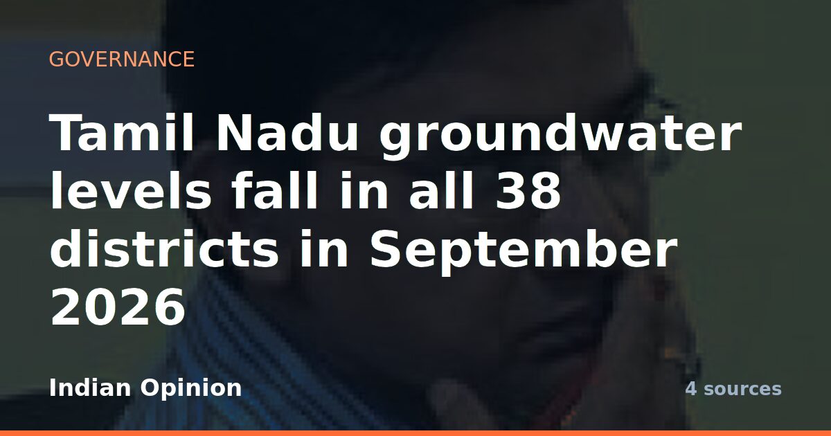 Tamil Nadu groundwater levels fall in all 38 districts in September 2026