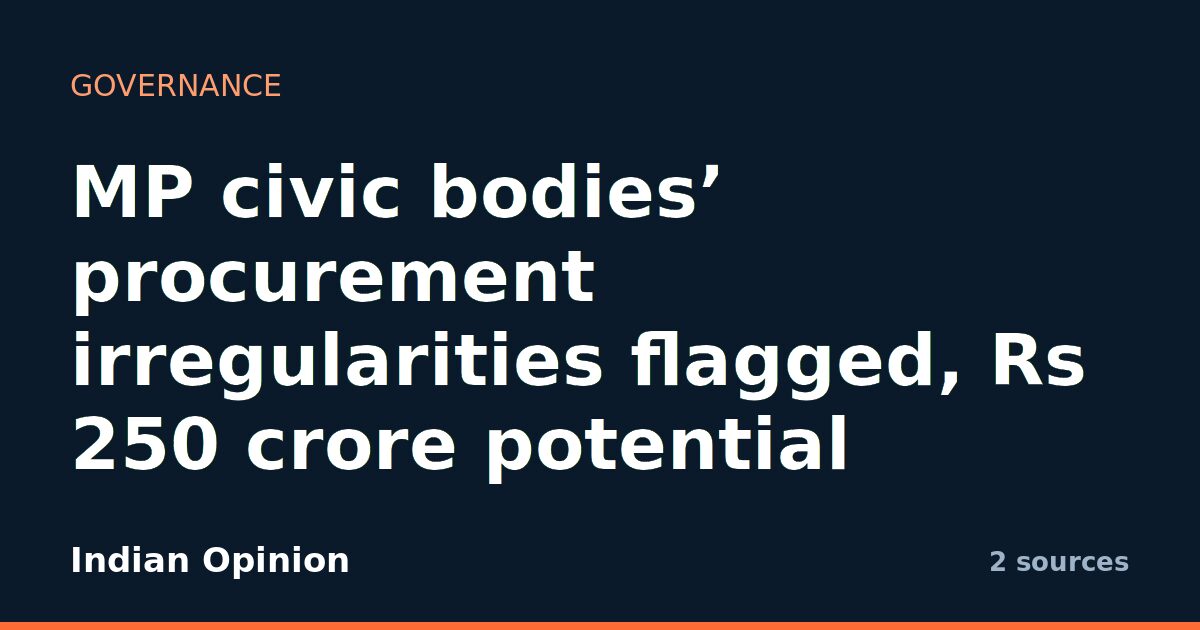 MP civic bodies’ procurement irregularities flagged, Rs 250 crore potential saving