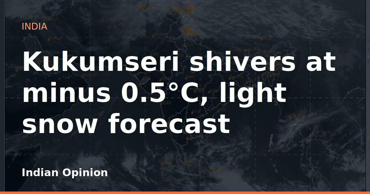 Kukumseri shivers at minus 0.5°C, light snow forecast