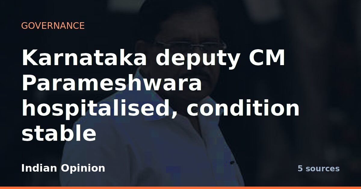 Karnataka deputy CM Parameshwara hospitalised, condition stable
