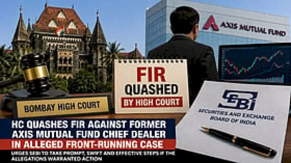 Bombay HC quashes FIR against former Axis Mutual Fund chief dealer
