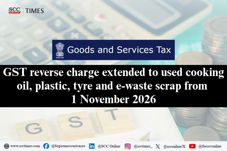 GST reverse charge on used cooking oil, plastic, tyre and e-waste from 1 November
