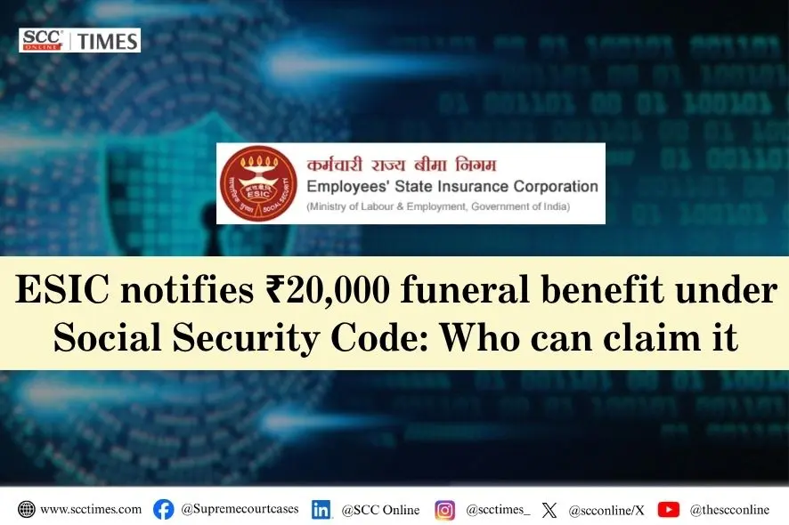 ESIC fixes funeral benefit at ₹20,000 under Social Security Code